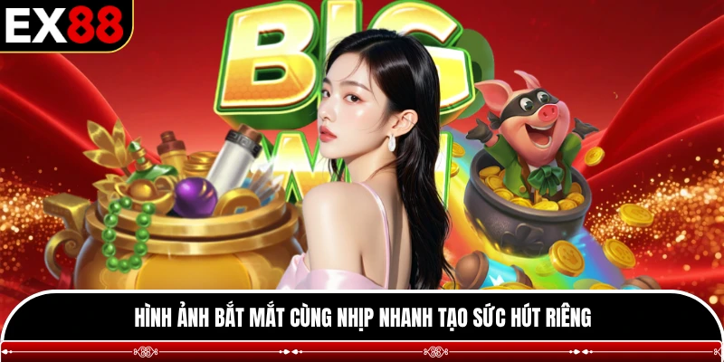 Hình ảnh bắt mắt cùng nhịp nhanh tạo sức hút riêng